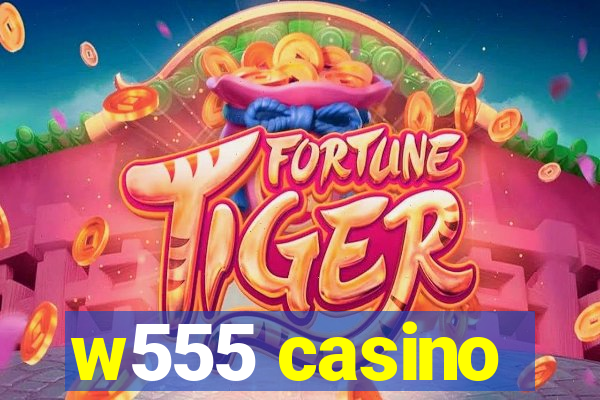 w555 casino
